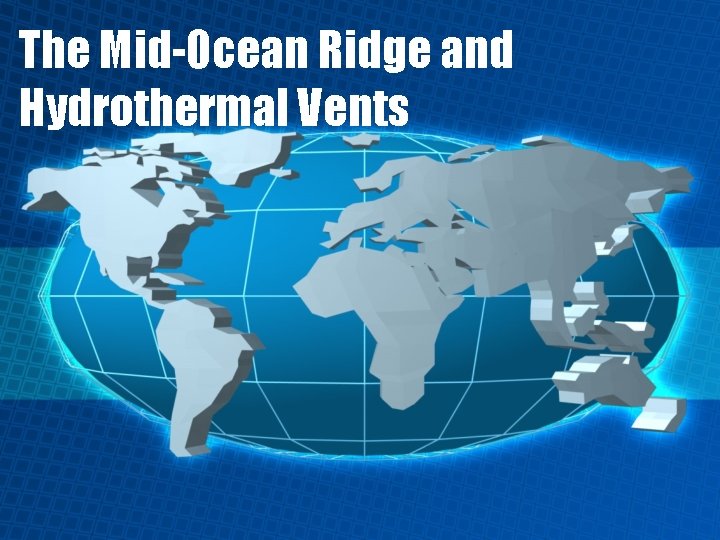 The Mid-Ocean Ridge and Hydrothermal Vents 