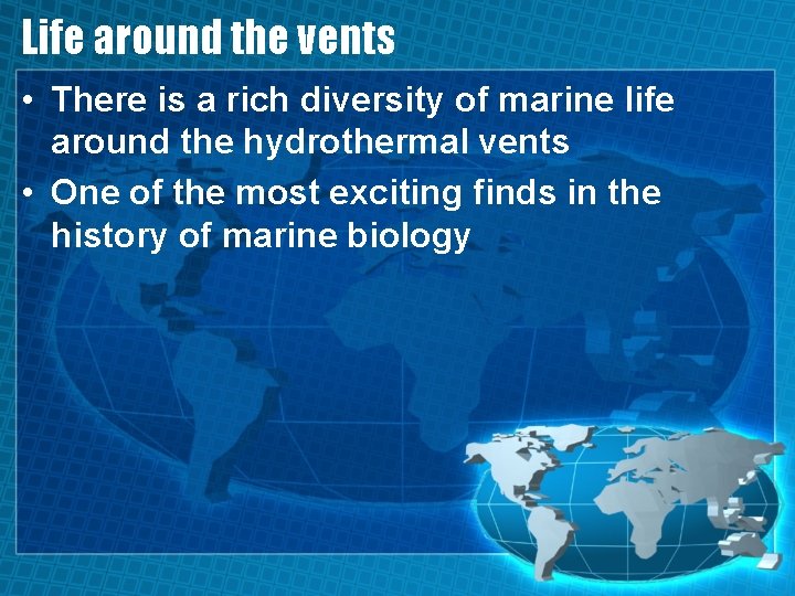 Life around the vents • There is a rich diversity of marine life around