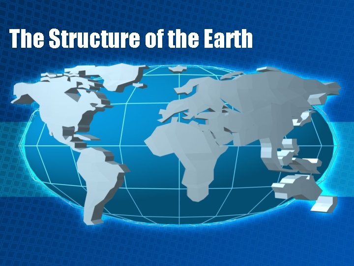 The Structure of the Earth 