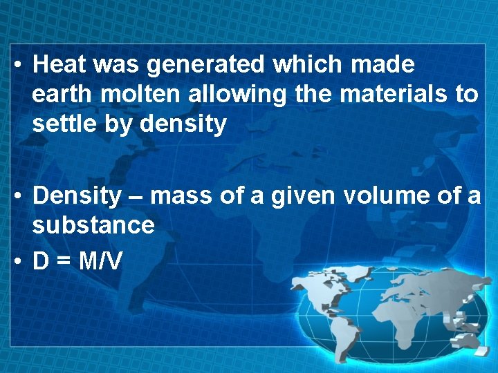  • Heat was generated which made earth molten allowing the materials to settle