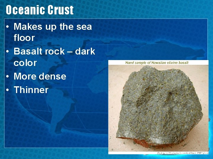 Oceanic Crust • Makes up the sea floor • Basalt rock – dark color