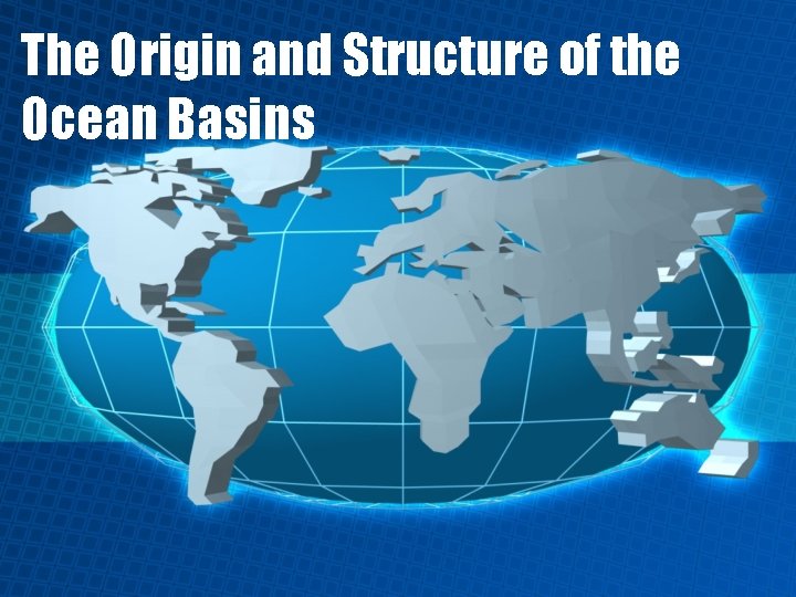 The Origin and Structure of the Ocean Basins 