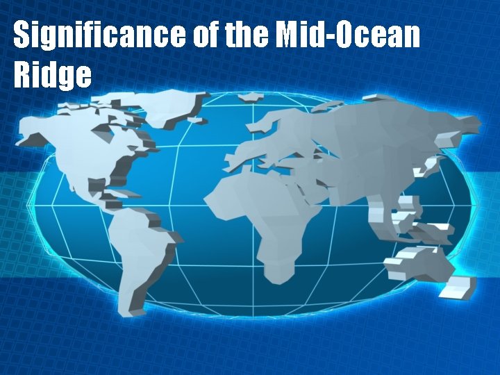 Significance of the Mid-Ocean Ridge 