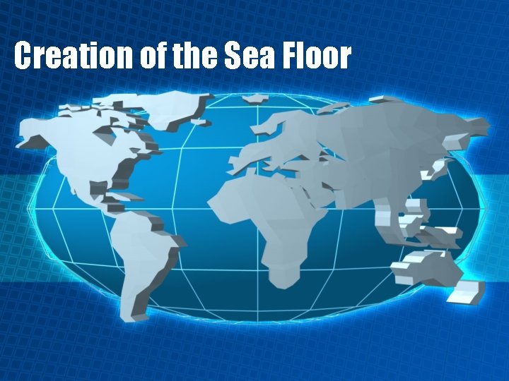 Creation of the Sea Floor 