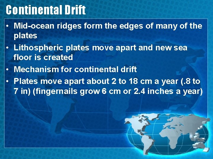 Continental Drift • Mid-ocean ridges form the edges of many of the plates •