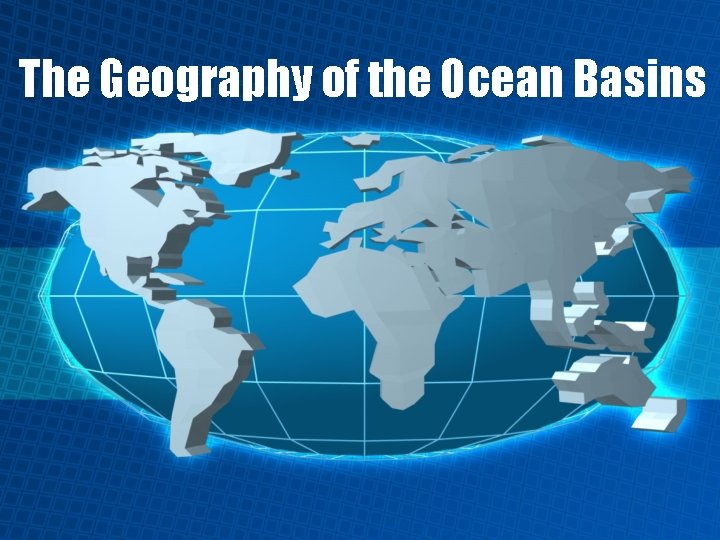 The Geography of the Ocean Basins 