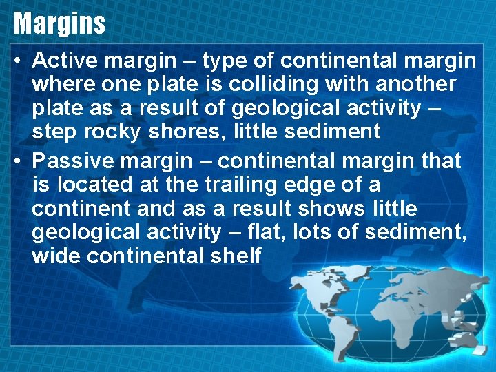 Margins • Active margin – type of continental margin where one plate is colliding