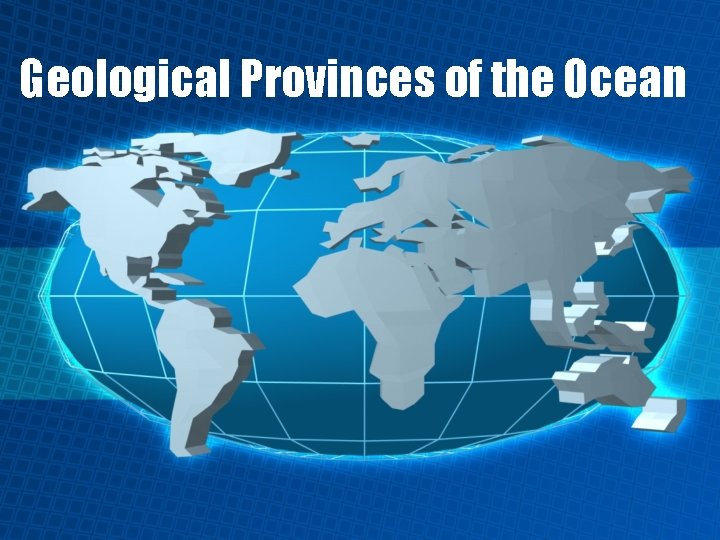 Geological Provinces of the Ocean 