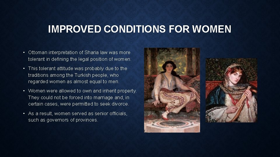 IMPROVED CONDITIONS FOR WOMEN • Ottoman interpretation of Sharia law was more tolerant in