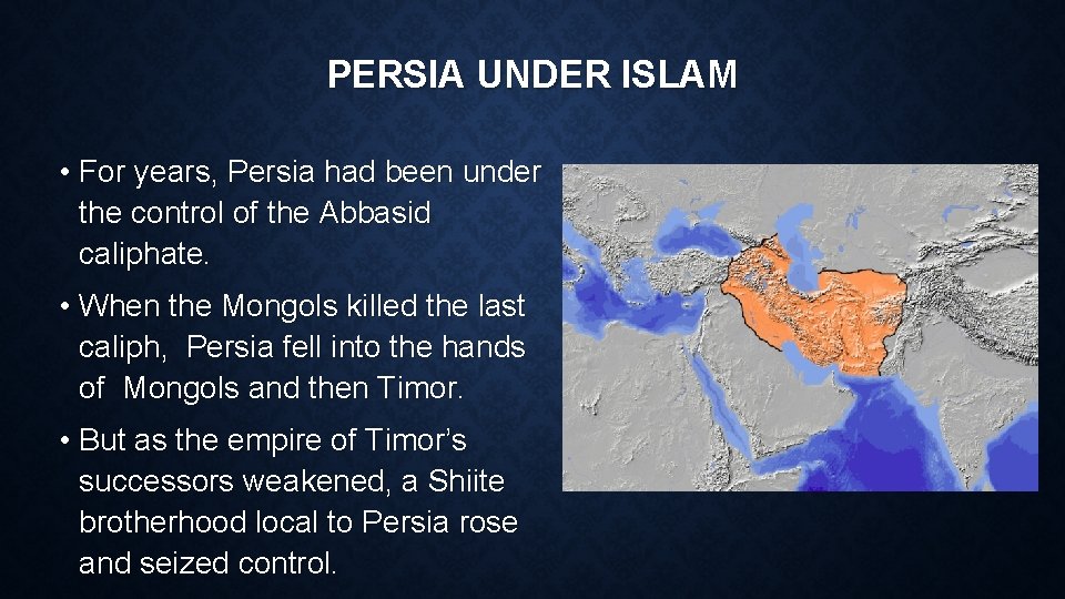 PERSIA UNDER ISLAM • For years, Persia had been under the control of the
