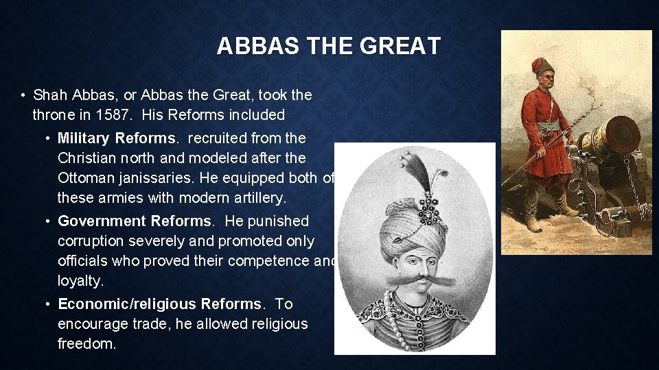 ABBAS THE GREAT • Shah Abbas, or Abbas the Great, took the throne in