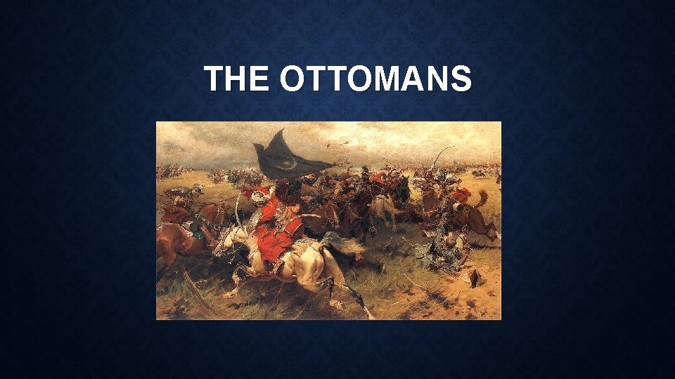 THE OTTOMANS 