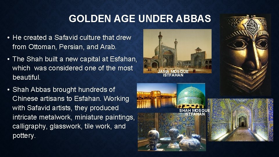 GOLDEN AGE UNDER ABBAS • He created a Safavid culture that drew from Ottoman,