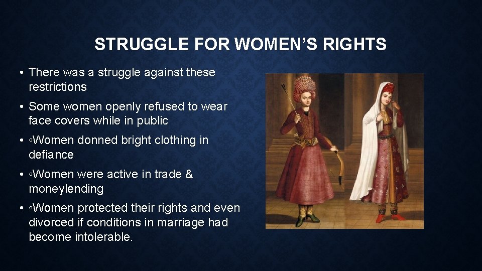 STRUGGLE FOR WOMEN’S RIGHTS • There was a struggle against these restrictions • Some