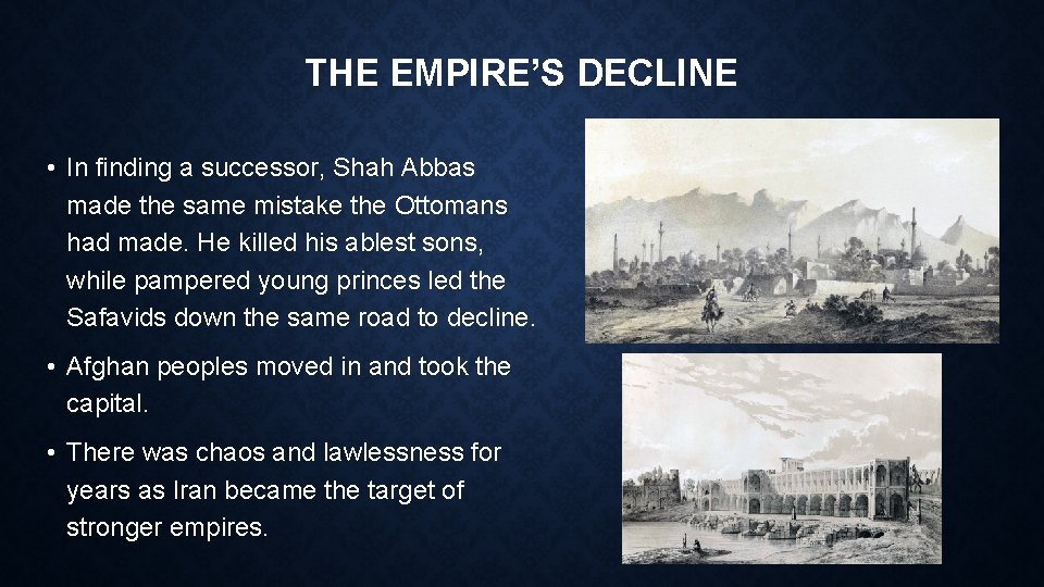 THE EMPIRE’S DECLINE • In finding a successor, Shah Abbas made the same mistake