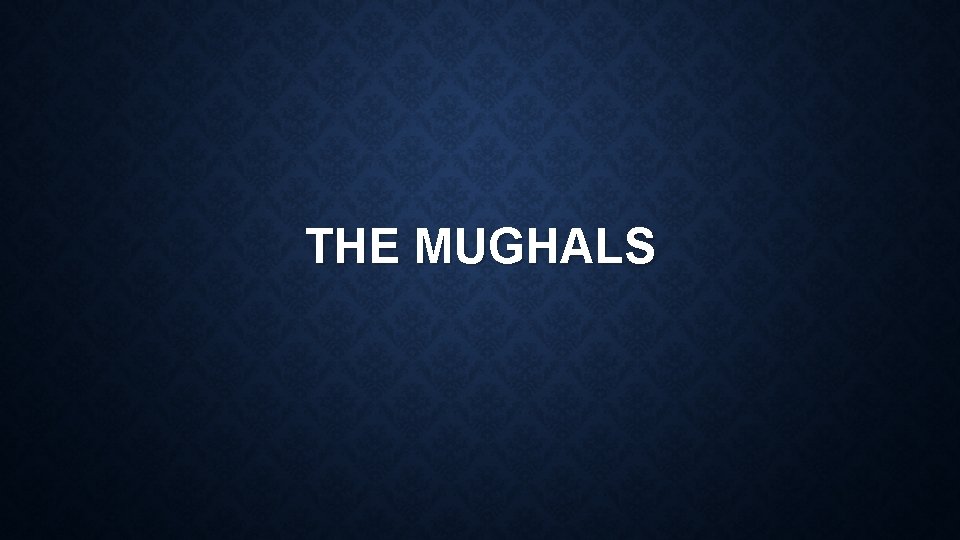 THE MUGHALS 