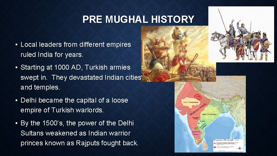 PRE MUGHAL HISTORY • Local leaders from different empires ruled India for years. •