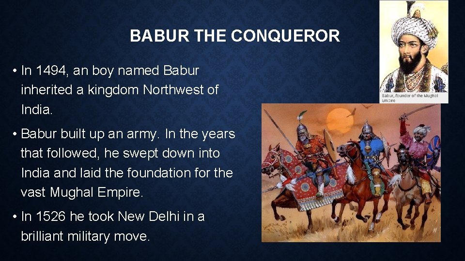 BABUR THE CONQUEROR • In 1494, an boy named Babur inherited a kingdom Northwest