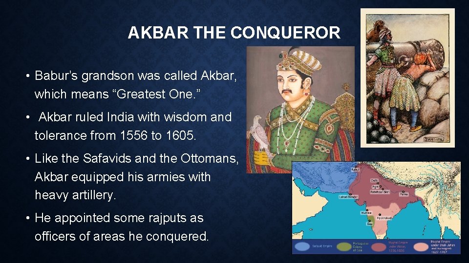 AKBAR THE CONQUEROR • Babur’s grandson was called Akbar, which means “Greatest One. ”