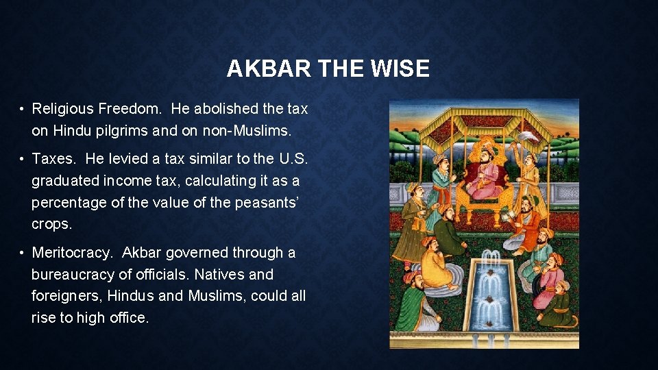 AKBAR THE WISE • Religious Freedom. He abolished the tax on Hindu pilgrims and