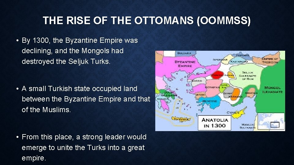 THE RISE OF THE OTTOMANS (OOMMSS) • By 1300, the Byzantine Empire was declining,