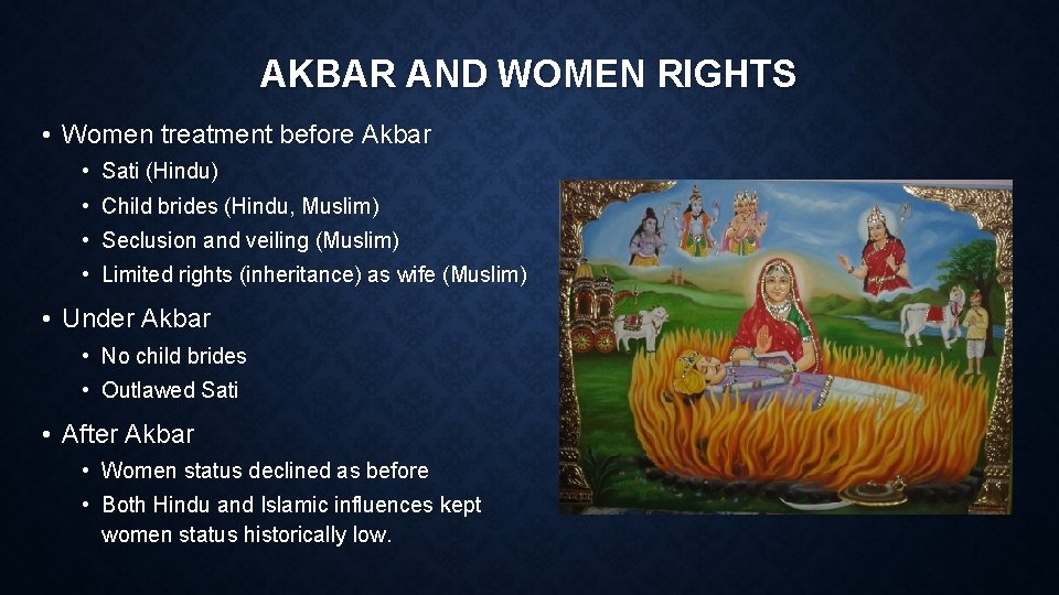 AKBAR AND WOMEN RIGHTS • Women treatment before Akbar • Sati (Hindu) • Child