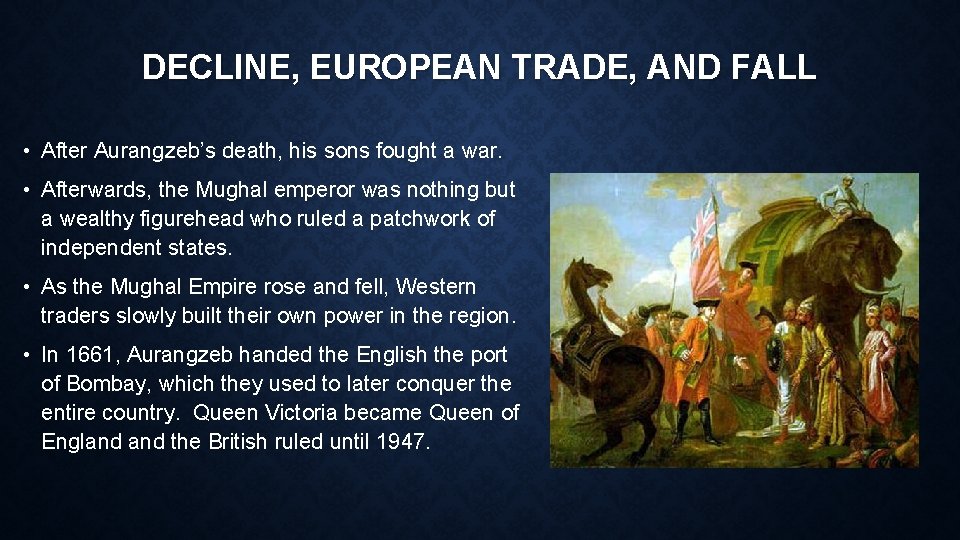 DECLINE, EUROPEAN TRADE, AND FALL • After Aurangzeb’s death, his sons fought a war.