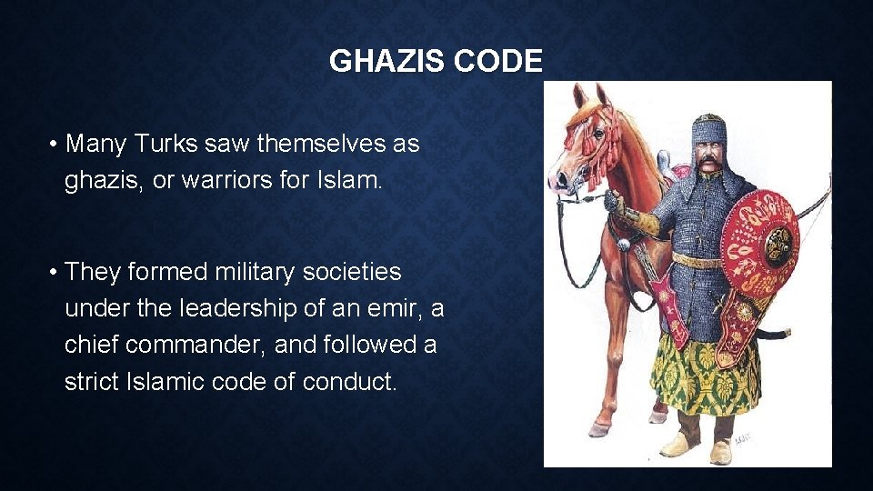 GHAZIS CODE • Many Turks saw themselves as ghazis, or warriors for Islam. •