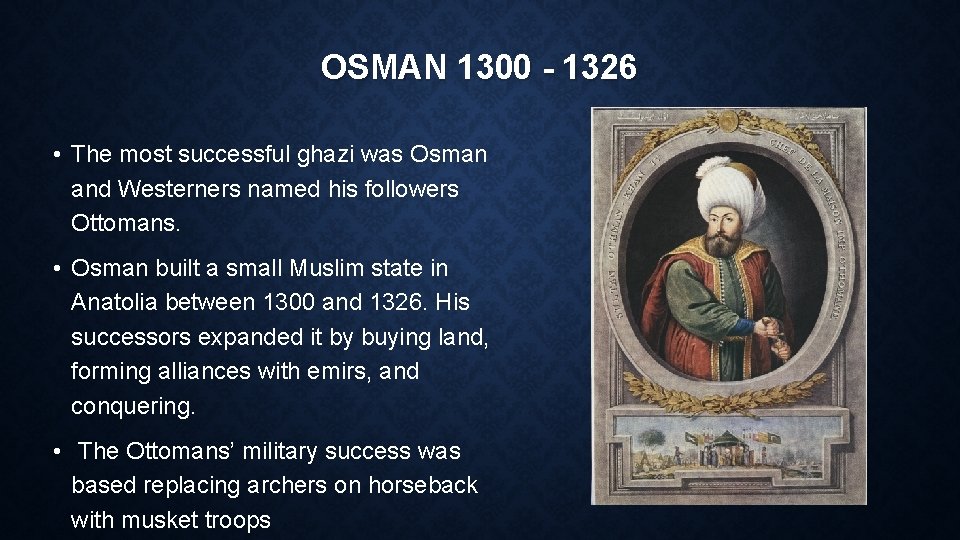 OSMAN 1300 - 1326 • The most successful ghazi was Osman and Westerners named