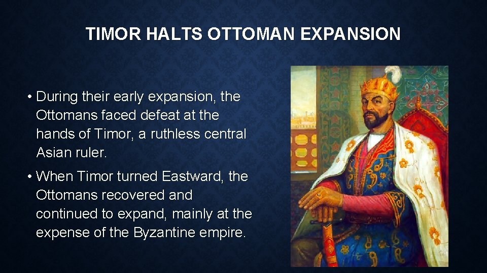 TIMOR HALTS OTTOMAN EXPANSION • During their early expansion, the Ottomans faced defeat at