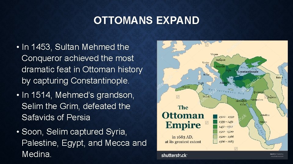 OTTOMANS EXPAND • In 1453, Sultan Mehmed the Conqueror achieved the most dramatic feat