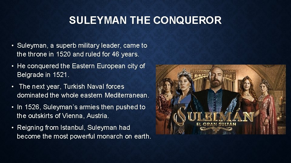 SULEYMAN THE CONQUEROR • Suleyman, a superb military leader, came to the throne in