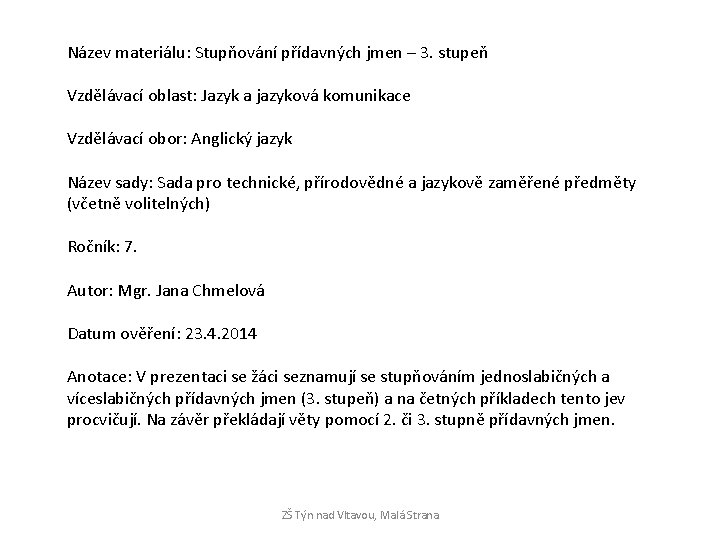 Název materiálu: Stupňování přídavných jmen – 3. stupeň Vzdělávací oblast: Jazyk a jazyková komunikace