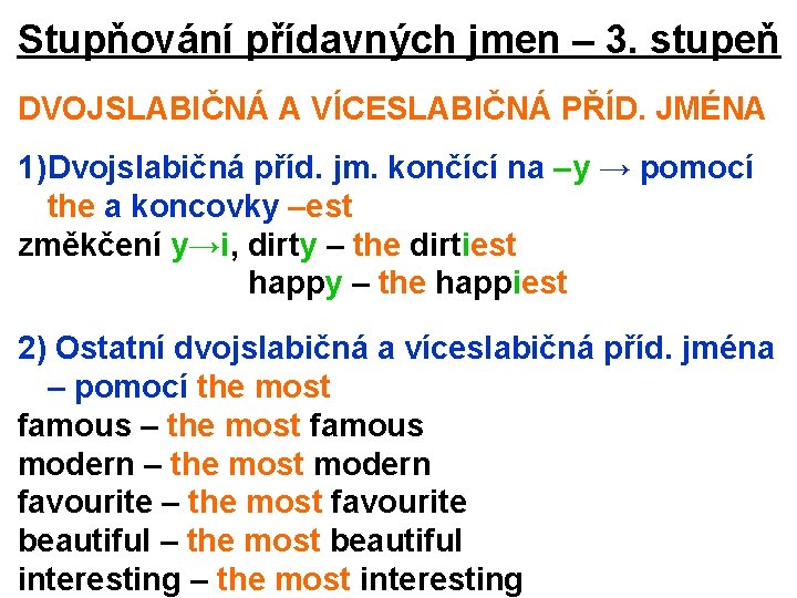 Stupňování přídavných jmen – 3. stupeň DVOJSLABIČNÁ A VÍCESLABIČNÁ PŘÍD. JMÉNA 1)Dvojslabičná příd. jm.