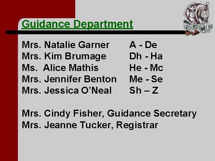 Guidance Department Mrs. Natalie Garner Mrs. Kim Brumage Ms. Alice Mathis Mrs. Jennifer Benton