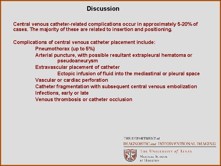 Discussion Central venous catheter-related complications occur in approximately 5 -20% of cases. The majority