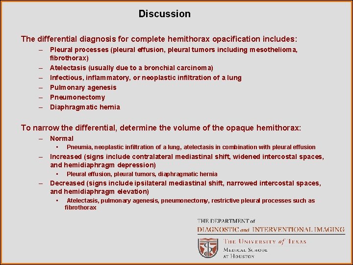 Discussion The differential diagnosis for complete hemithorax opacification includes: – Pleural processes (pleural effusion,