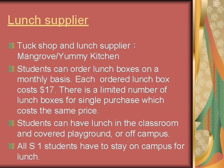 Lunch supplier Tuck shop and lunch supplier： Mangrove/Yummy Kitchen Students can order lunch boxes