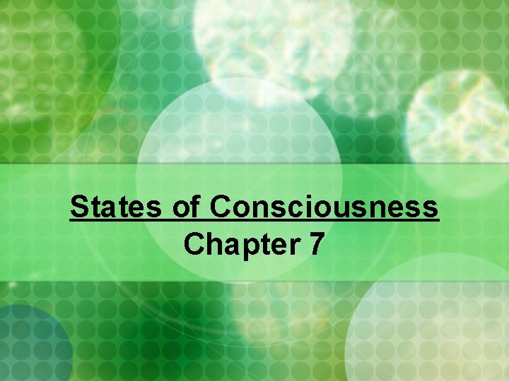 States of Consciousness Chapter 7 Consciousness n Conscious