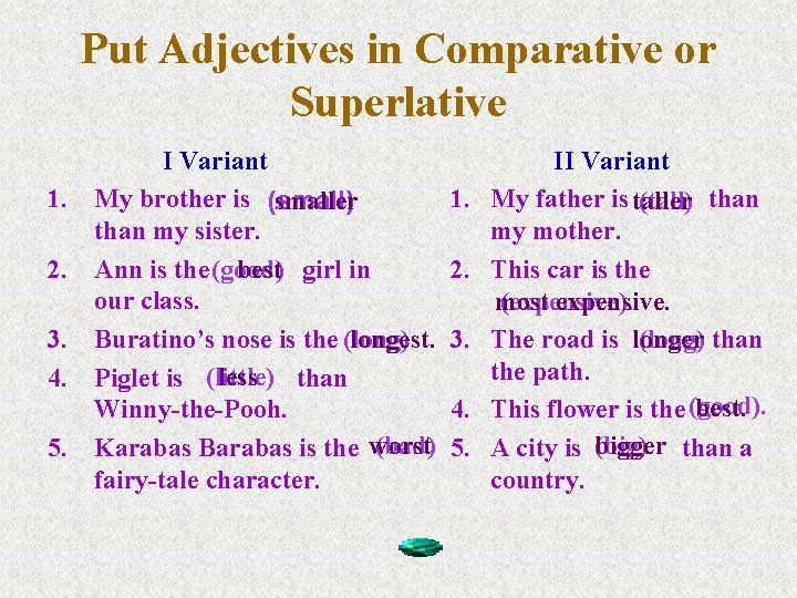 Рut Adjectives in Comparative or Superlative 1. 2. 3. 4. 5. I Variant My