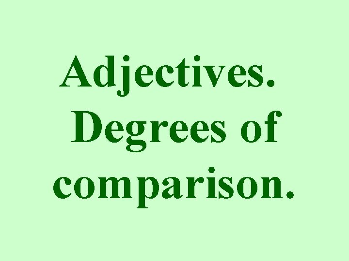 Adjectives. Degrees of comparison. 