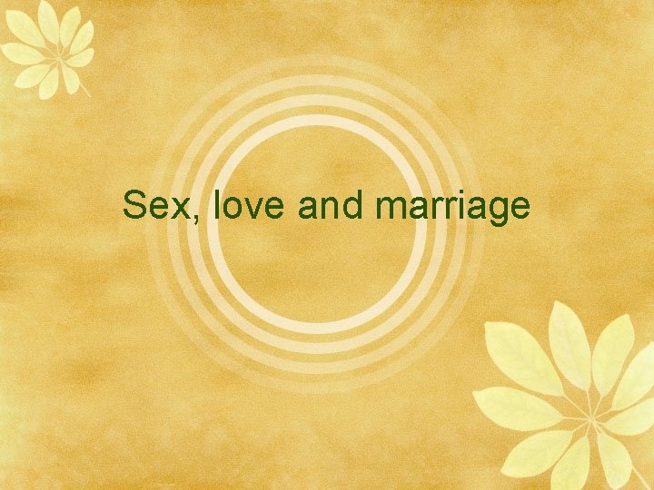 Sex, love and marriage 