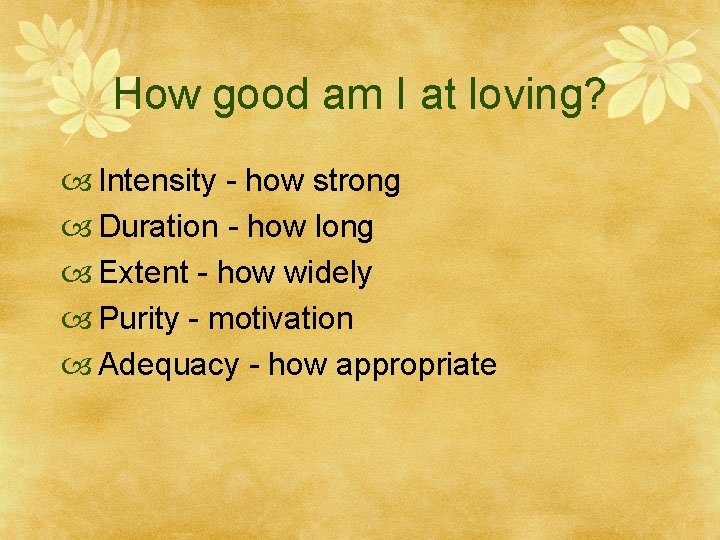 How good am I at loving? Intensity - how strong Duration - how long