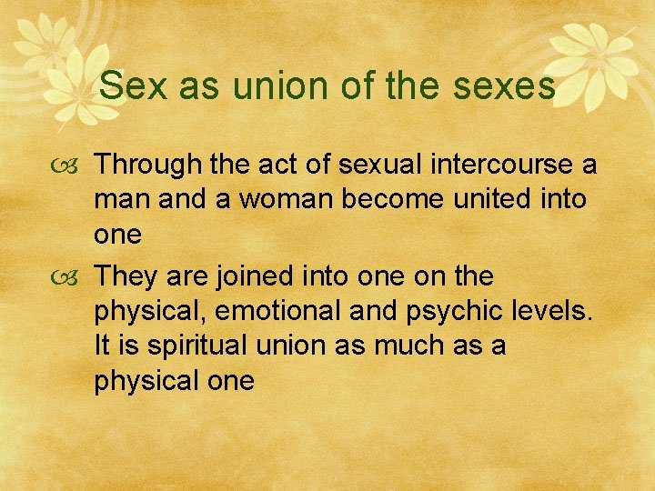 Sex as union of the sexes Through the act of sexual intercourse a man