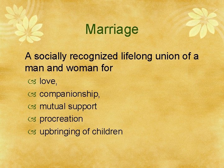 Marriage A socially recognized lifelong union of a man and woman for love, companionship,