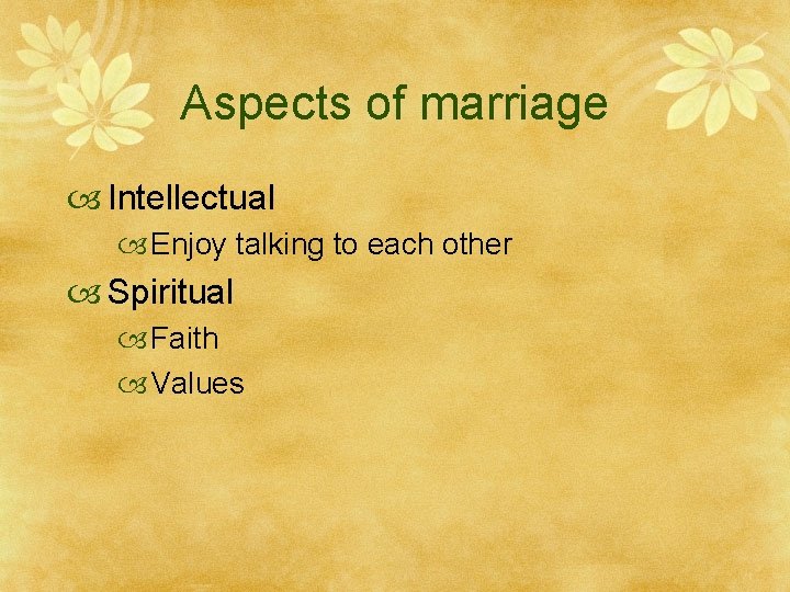 Aspects of marriage Intellectual Enjoy talking to each other Spiritual Faith Values 