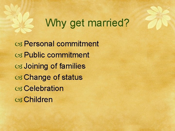 Why get married? Personal commitment Public commitment Joining of families Change of status Celebration