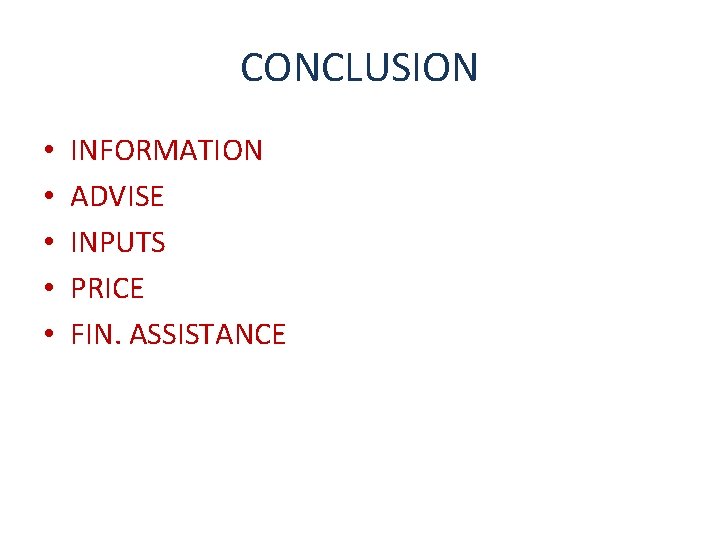 CONCLUSION • • • INFORMATION ADVISE INPUTS PRICE FIN. ASSISTANCE 