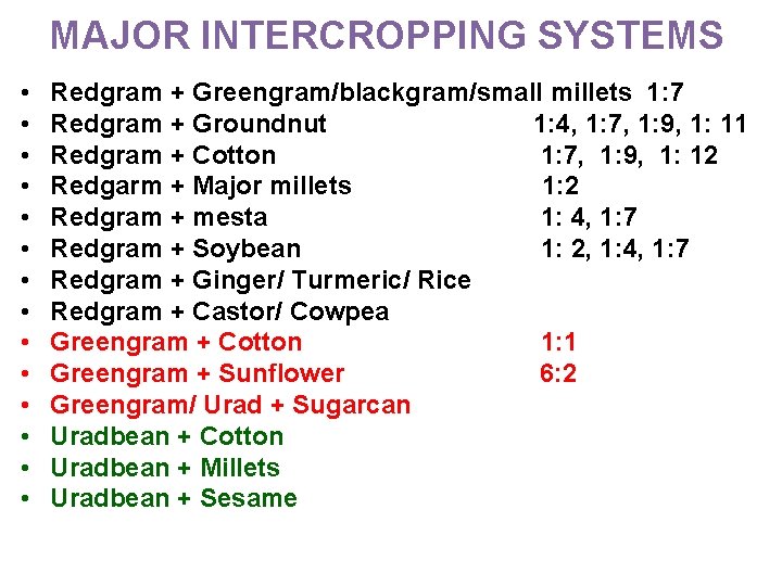 MAJOR INTERCROPPING SYSTEMS • • • • Redgram + Greengram/blackgram/small millets 1: 7 Redgram