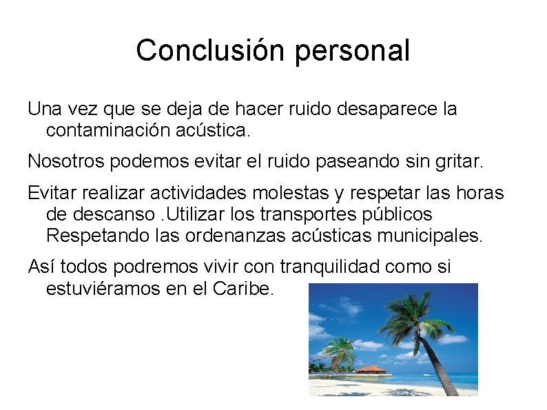 Conclusión personal Una vez que se deja de hacer ruido desaparece la contaminación acústica.